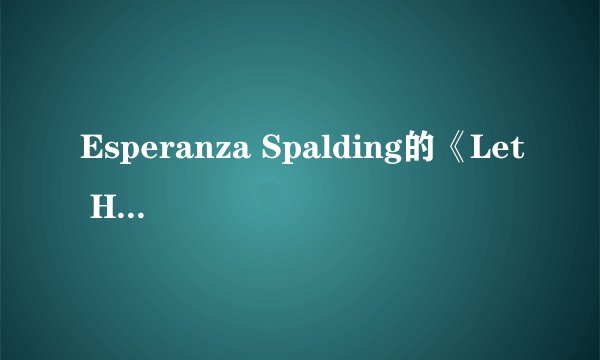 Esperanza Spalding的《Let Her》 歌词